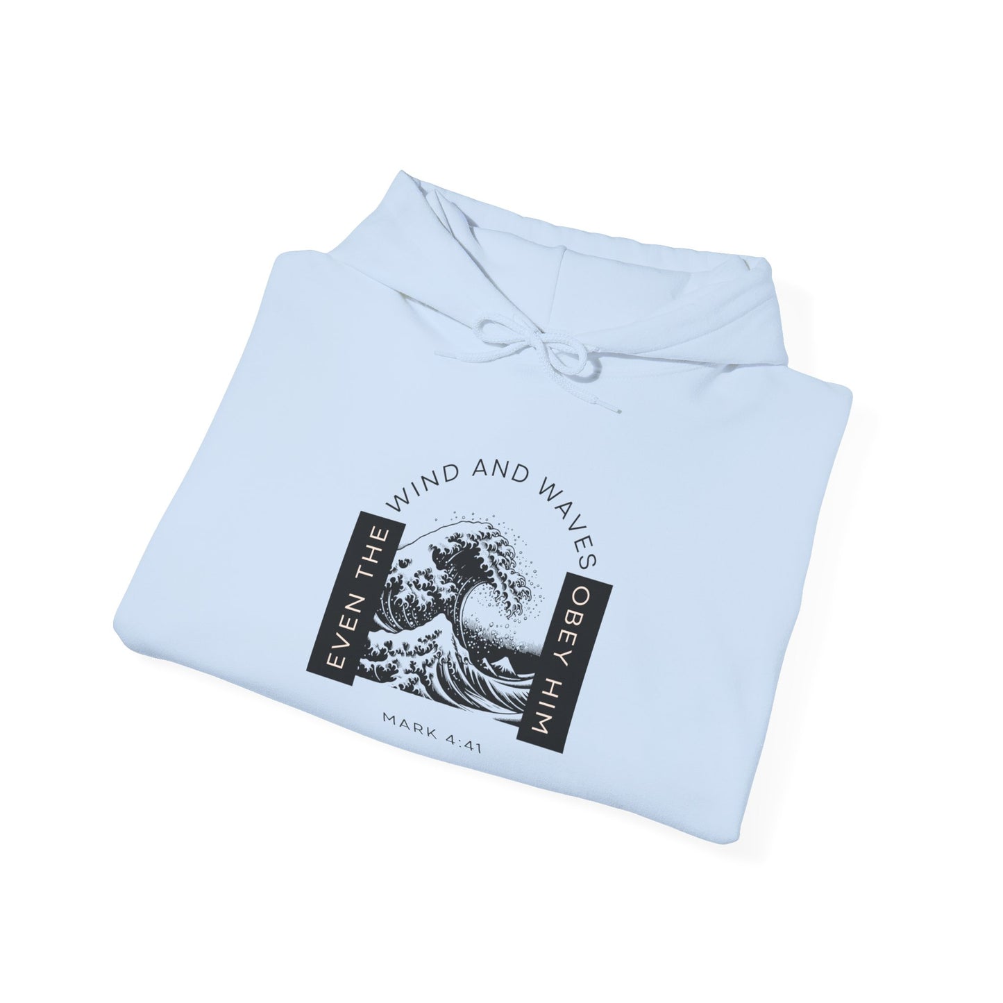 Even The Winds And Waves Obey Him - Mark 4:41 | Hoodie