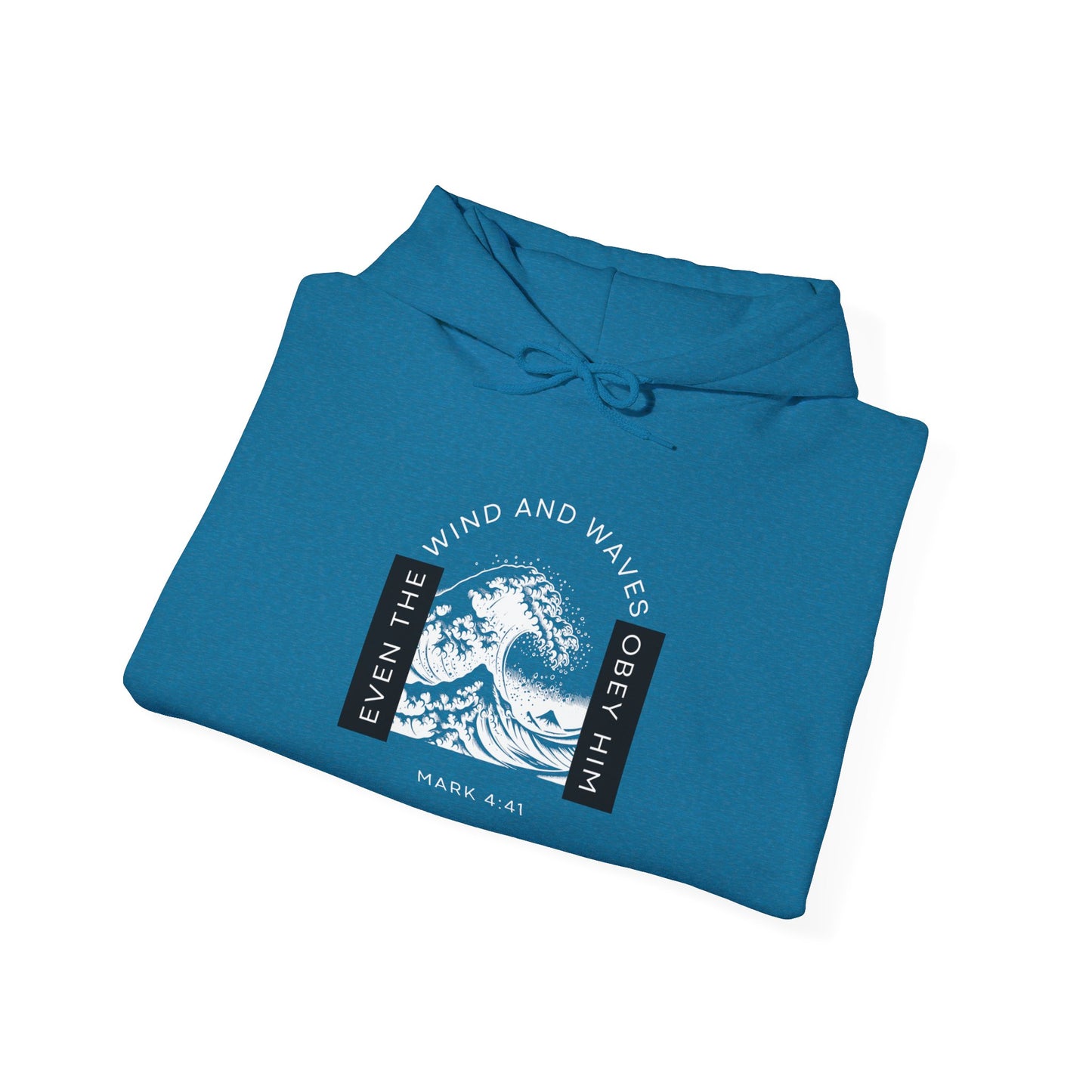 Even The Winds And Waves Obey Him - Mark 4:41 | Hoodie