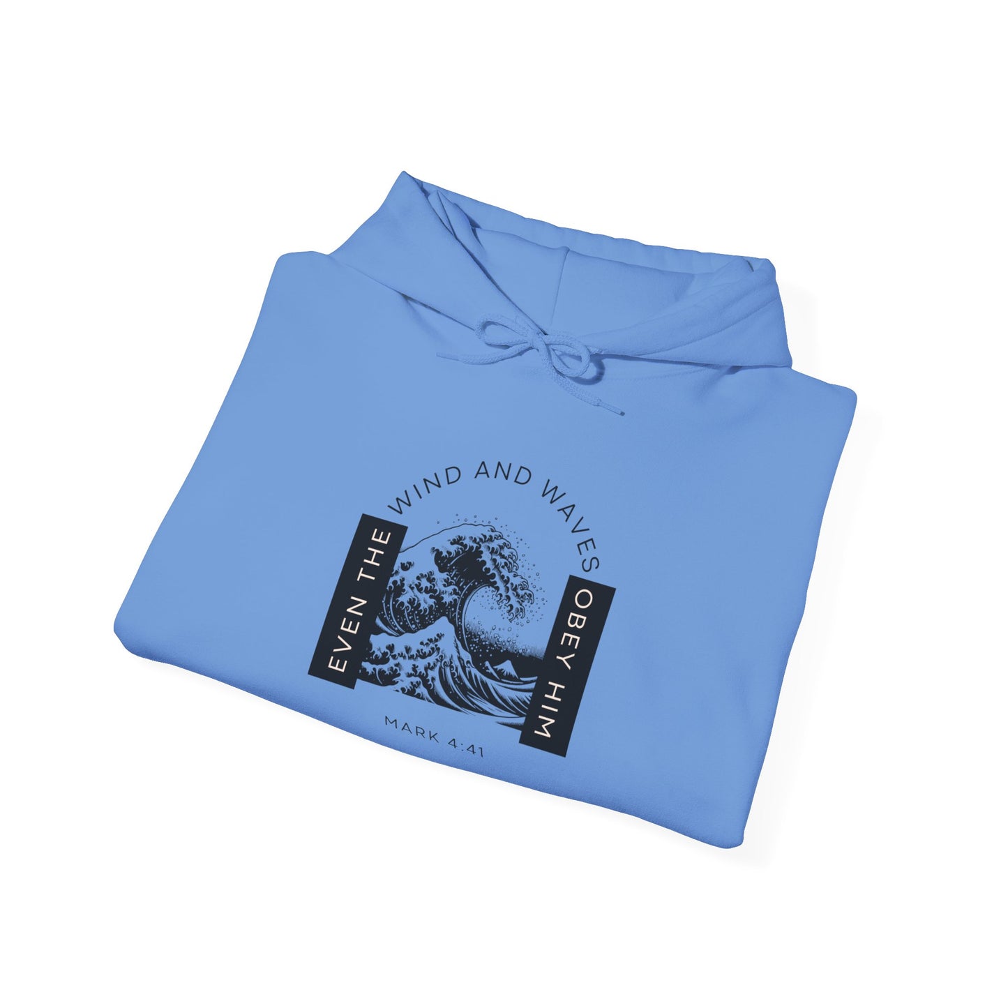 Even The Winds And Waves Obey Him - Mark 4:41 | Hoodie