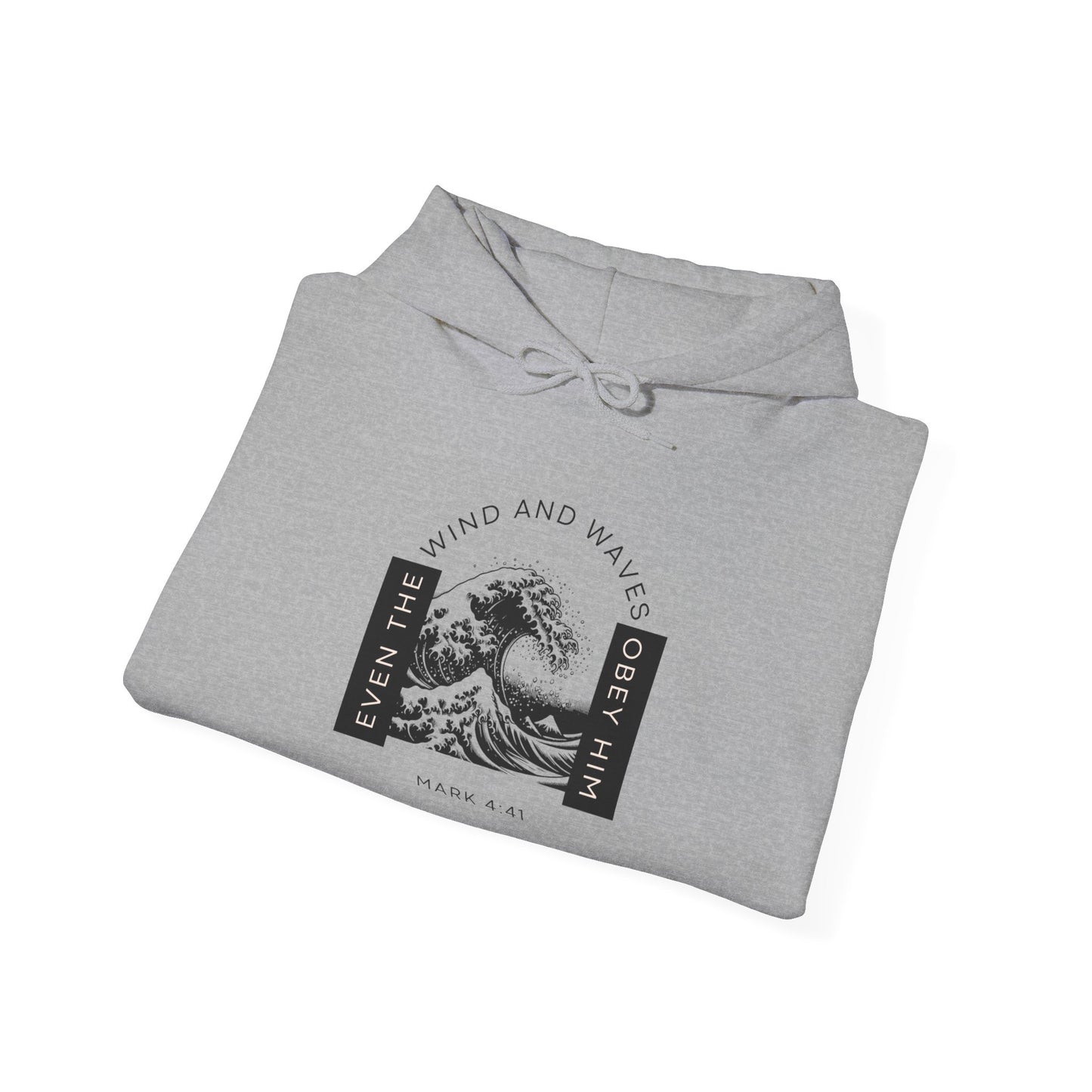 Even The Winds And Waves Obey Him - Mark 4:41 | Hoodie