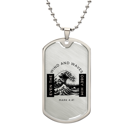 Even The Winds And Waves Obey Him | Mark 4:41 | Dog Tag